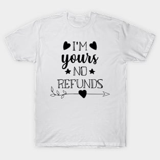 I'm Yours No Refunds T-Shirt